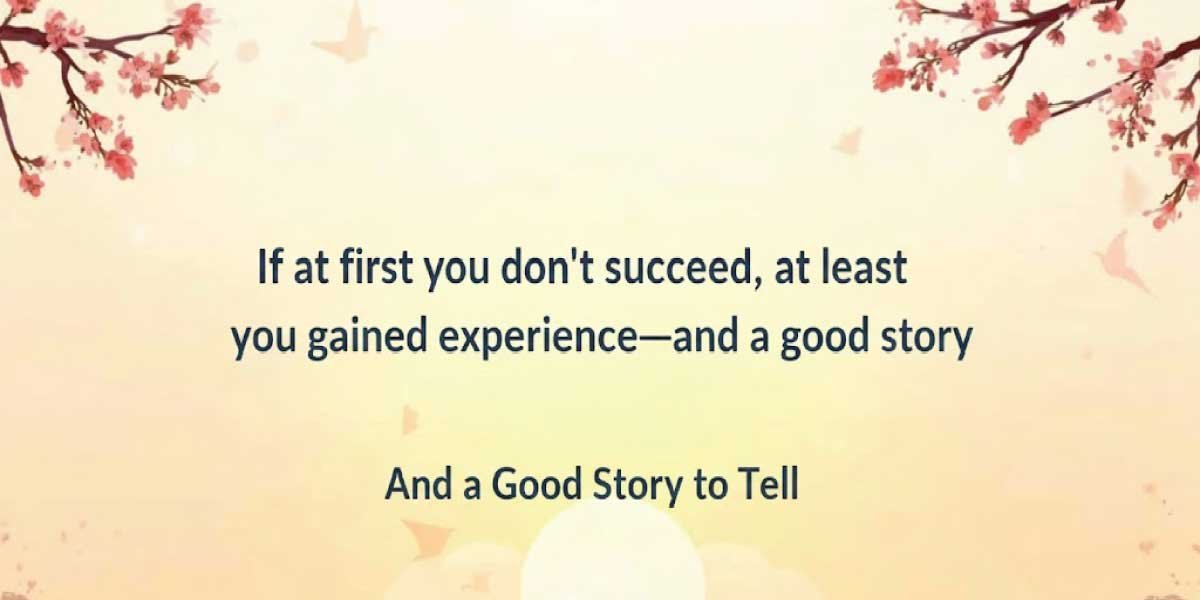 If at first you don’t succeed, at least you gained experience—and a good story