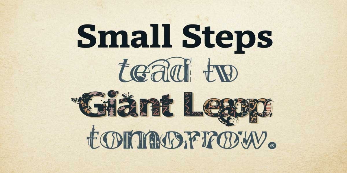 Small steps today lead to giant leaps tomorrow