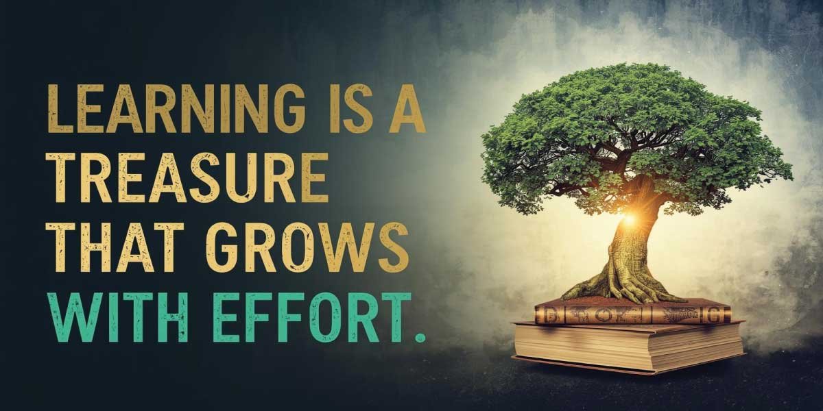 Learning is a treasure that grows with effort 