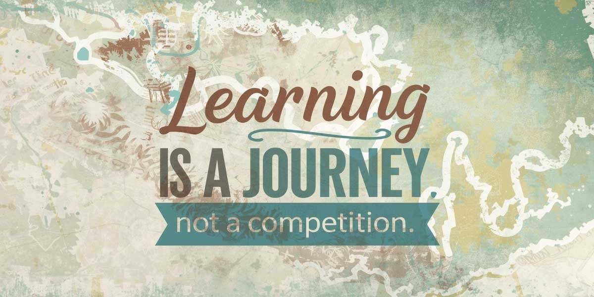 Learning is a journey, not a competition.