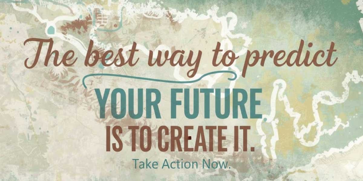 The best way to predict your future is to create it.